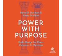 Power with Purpose: God's Design for Power Dynamics Inmarriage