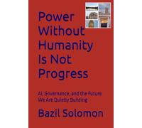 Power Without Humanity Is Not Progress: AI, Governance, and the Future We Are Quietly Building