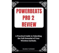 Powerbeats Pro 2 Review: A Practical Guide to Unlocking the Full Potential of Your Wireless Earbuds.