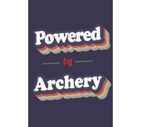 Powered By Archery: A 6x9 Inch Softcover Notebook with 110 Lined Pages. Funny and Vintage-Style Archery Journal with a Retro Multicolor Slogan Design - Perfect Gift for Archery Lovers.