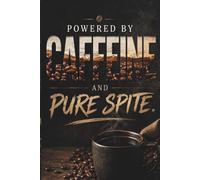 Powered by Caffeine and Pure Spite: Funny Coffee Journal and Lined Notebook (120 lined Pages for Grumpy Morning Thoughts, Daily To-Do Lists, and Caffeine-Fueled Ideas)