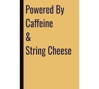 Powered By Caffeine & String Cheese: 110 Blank Pages | 6x9Inches | Funny Notebook Gift Ideas, Sarcastic Saying Work Gag Gift for, Girls, Office Employees, Boss, Coworkers, Colleagues, Best Friend