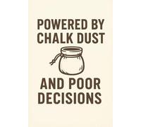 Powered by Chalk Dust and Poor Decisions - Rock Climbing Journal | By Grip & Granite: A funny climbing-themed lined notebook for training notes, daily ... adventure planning, and everyday writing.