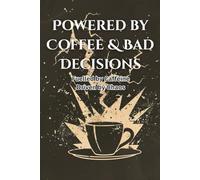 Powered By Coffee And Bad Decisions: Fuelled by caffeine, Driven by Chaos