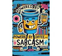 Powered by Coffee and Sarcasm: Notes Brewed With Coffee and a Touch of Sarcasm