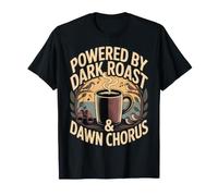 Powered by Dark Roast Dawn Chorus Birdwatching Maglietta