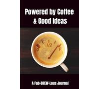 Powered by Good Ideas and Coffee: A Journal: Daily Pages for Thoughts, Plans, and Caffeinated Creativity