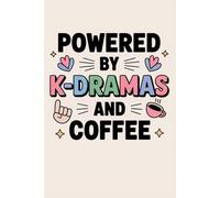Powered by K-Dramas and Coffee: Cute Notebook for Korean Drama Lovers: 6x9 Lined Notebook | 120 Pages | Perfect Gift for K-Dramas Lovers