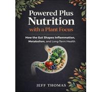 Powered Plus Nutrition With A Plant Focus: How The Gut Shapes Inflammation, Metabolism, And Long-Term Health