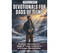 Powerful 5-Minute Devotionals for Dads of Teens: 52 Quick Devotions for Dads of Teens to Nurture a Stronger Relationship