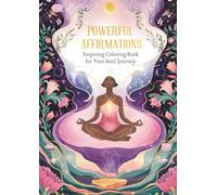Powerful Affirmations. Inspiring Coloring Book for Your Soul Journey: Positive Words for Women to Cultivate More Self-Love, Gratitude and Joy