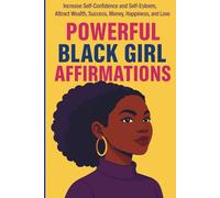 Powerful black girl affirmations: Empowering Thoughts to Cultivate Success, Abundance, and Unshakable Self-Esteem for Strong Women