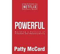 Powerful: Building a Culture of Freedom and Responsibility