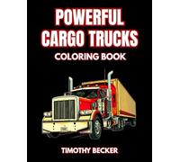 Powerful Cargo Trucks Coloring Book: 38 Detailed Transport Pages with Long-Haul Rigs, Freight Haulers and Open Road Scenes - Ideal for Adult Coloring ... Relief Coloring and Mechanical Line Art