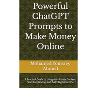 Powerful ChatGPT Prompts to Make Money Online: (How to Benefit from AI