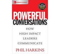 Powerful Conversations: How High Impact Leaders Communicate (Tascabile)