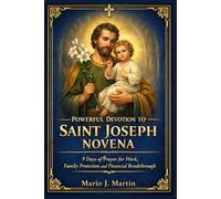 POWERFUL DEVOTION TO SAINT JOSEPH NOVENA: 9 Days of Prayer for Work, Family Protection and Financial Breakthrough