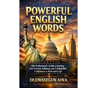 POWERFUL ENGLISH WORDS: The Professional’s Guide to Speaking with Precision, Influence, and Unshakable Confidence at Work and in Life