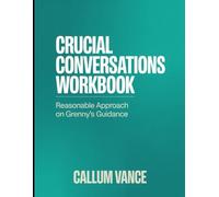 (Powerful Guide) Crucial Conversations Workbook: Reasonable Approach on Grenny's Guidance