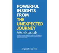 Powerful Insights From The Unexpected Journey Workbook: Unlocking Strength, Hope And Yourself On The Caregiving Path With Practical Dementia Tips For Caregivers Inspired By Emma Heming Willis