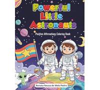 Powerful Little Astronauts: Positive Affirmations Coloring Book Ages 4-8