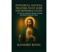 POWERFUL NOVENA PRAYERS TO ST. JUDE FOR IMPOSSIBLE CAUSES: A 9-Day Devotional for Miracles, Healing, and Hope in Desperate Times