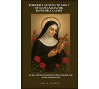POWERFUL NOVENA TO SAINT RITA OF CASCIA FOR IMPOSSIBLE CAUSES: A 9-DAY CATHOLIC PRAYER FOR HOPE, HEALING, AND DIVINE INTERVENTION