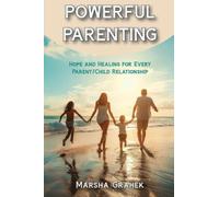 Powerful Parenting: Hope and Healing for Every Parent/Child Relationship