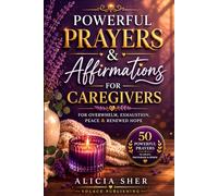 Powerful Prayers & Affirmations for Caregivers: For Overwhelm, Exhaustion, Peace & Renewed Hope: 4