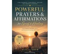 Powerful Prayers & Affirmations for Grief & Healing: For Comfort, Strength, Peace, and Emotional Healing After Loss: 15