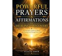 Powerful Prayers & Affirmations for Healing & Recovery: For Strength, Comfort in Illness, and Trusting God Through Every Stage