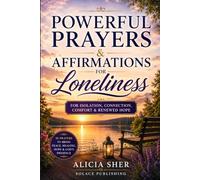 Powerful Prayers & Affirmations for Loneliness: For Isolation, Connection, Comfort & Renewed Hope