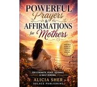Powerful Prayers & Affirmations for Mothers: For Strength, Peace, Guidance & Daily Renewal: 2