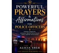 Powerful Prayers & Affirmations for Police Officers: Finding Strength, Courage, Protection & Peace While Serving with Honor: 2