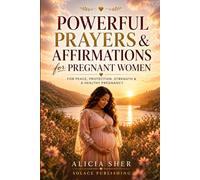 Powerful Prayers & Affirmations for Pregnant Women: For Peace, Protection, Strength & a Healthy Pregnancy: 4