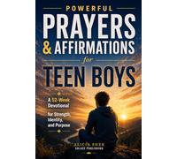 Powerful Prayers & Affirmations for Teen Boys: A 52-Week Devotional for Strength, Identity, and Purpose