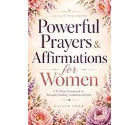 Powerful Prayers & Affirmations for Women: A 52-Week Devotional for Strength, Healing, Confidence & Faith