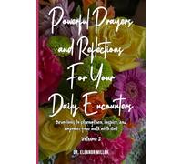 Powerful Prayers and Reflections for your Daily Encounters: Devotions to Strengthen, Inspire and Empower Your Walk with God - Vol. 2