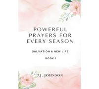 Powerful Prayers for Every Season: Salvation & New Life
