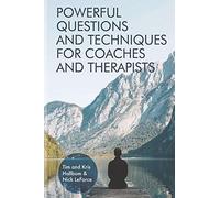 Powerful Questions and Techniques for Coaches and Therapists