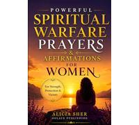 Powerful Spiritual Warfare Prayers & Affirmations for Women: For Protection, Strength, Peace, Victory, and Overcoming Fear & Anxiety: 1