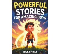 Powerful Stories for Amazing Boys: An Inspiring Illustrated Book to Build Self-Confidence, Courage and Kindness for Young Readers