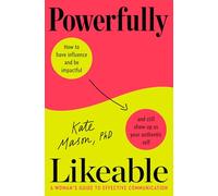Powerfully Likeable: A Woman's Guide to Better Communication