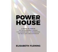 Powerhouse: 3 Steps To Thrive As The Incredible Woman You Already Are - A Framework For Self-Love And Expansion