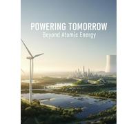 POWERING TOMORROW Beyond Atomic Energy