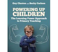 Powering Up Children: The Learning Power Approach to Primary Teaching