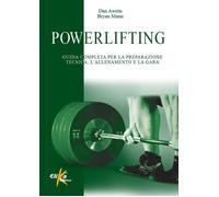 Powerlifting. Guida completa per la preparazione tecnica, l'allenamento e ...
