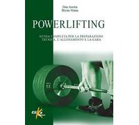 Powerlifting. Guida completa per la preparazione tecnica, l'allenamento e la gara