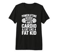 Powerlifting perché odio Cardio Divertente Palestra Maglietta Premium