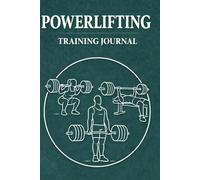 Powerlifting Training Journal: An Ideal Powerlifting Gift for Gym Fanatics. Planner-Style Notebook to Log Lifting Numbers, Goals, Session Performance, and Future Improvements